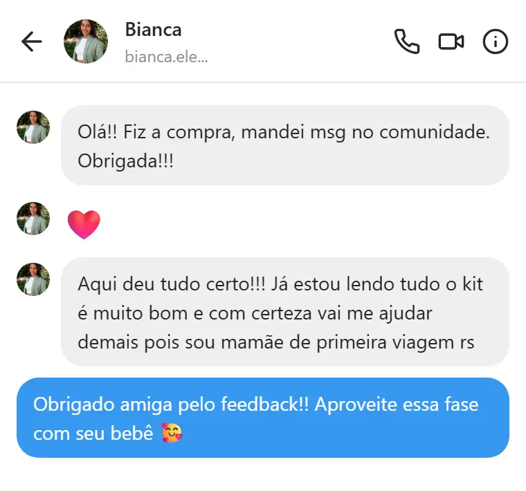 Mensagem de Bianca: Já estou lendo tudo, o kit é muito bom e com certeza vai me ajudar demais pois sou mamãe de primeira viagem